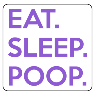 Eat. Sleep. Poop. Sticker (Lavender)